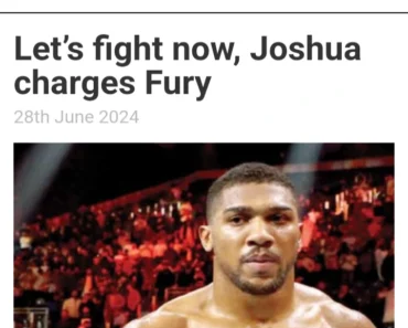 Today’s Headlines: Let’s fight now, Joshua charges Fury; FG to begin 150bn loan disbursement July