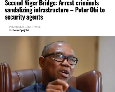 Today’s Headlines: Second Niger Bridge: Arrest Criminals Vandalizing Infrastructure – Peter Obi To Security Agents, Fire Razes Enugu Timber Market